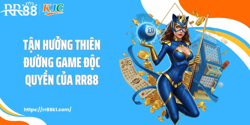 Tận hưởng thiên đường game độc quyền của RR88